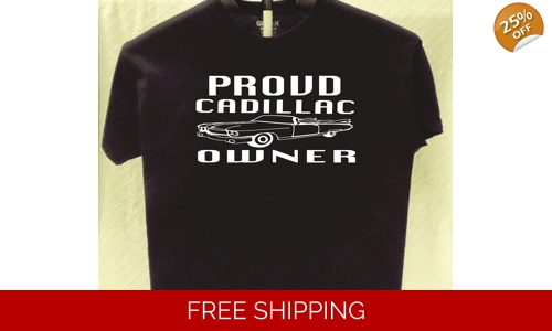 Cadillac Proud Owner T shirt Great Gift